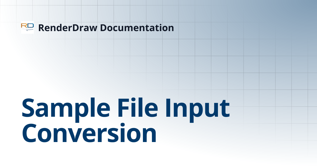 Sample File Input Conversion | RenderDraw Documentation